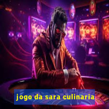 jogo da sara culinaria